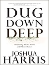 Dug Down Deep (eBook): Unearthing What I Believe and Why It Matters